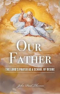 Produktbild: Our Father: The Lord's Prayer as a School of Desire