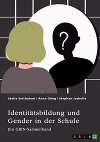 Produktbild: Identit&auml;tsbildung und Gender in der Schule. Zur sozialen Konstruktion von Geschlecht bei Kindern und Jugendlichen