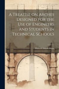 Produktbild: A Treatise on Arches Designed for the Use of Engineers and Students in Technical Schools