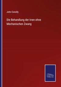 Produktbild: Die Behandlung der Irren ohne Mechanischen Zwang