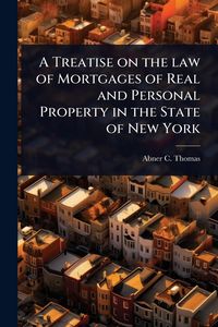 Produktbild: A Treatise on the law of Mortgages of Real and Personal Property in the State of New York