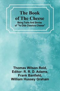 Produktbild: The Book Of The Cheese; Being Traits And Stories Of "Ye Olde Cheshire Cheese"