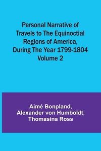 Produktbild: Personal Narrative of Travels to the Equinoctial Regions of America, During the Year 1799-1804 - Volume 2