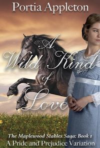Produktbild: A Wild Kind of Love: A Pride and Prejudice Variation (The Maplewood Stables Saga, #1)