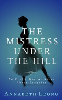 Produktbild: The Mistress Under the Hill: An Erotic Horror Short About Bargains