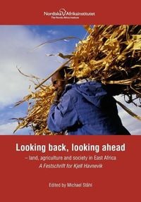 Produktbild: Looking back, looking ahead - land, agriculture and society in East Africa, A Festschrift for Kjell Havnevik
