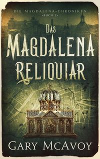 Produktbild: Das Magdalena-Reliquiar (Die Magdalena-Chroniken, #2)