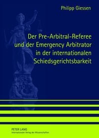 Produktbild: Der Pre-Arbitral-Referee und der Emergency Arbitrator in der internationalen Schiedsgerichtsbarkeit