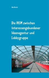 Produktbild: Die INSM zwischen interessengebundener Ideenagentur und Lobbygruppe