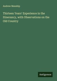 Produktbild: Thirteen Years' Experience in the Itinerancy, with Observations on the Old Country