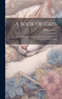 Produktbild: A Book Of Cats: Being A Discourse On Cats, With Many Quotations & Original Pencil Drawings