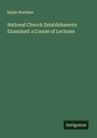 Produktbild: National Church Establishments Examined: a Course of Lectures