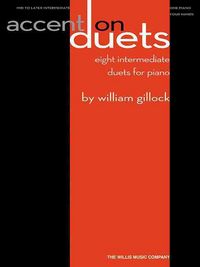 Produktbild: Accent on Duets: Eight Intermediate Duets for Piano by William L. Gillock Mid to Later Intermediate Level/1 Piano, 4 Hands 8 Piano Duets for Lessons, Recitals, Festivals, and Studio Performance