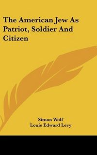 Produktbild: Wolf, S: American Jew As Patriot, Soldier And Citizen