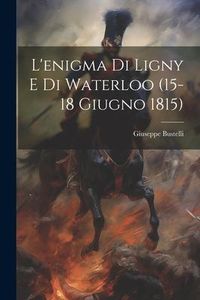 Produktbild: L'enigma Di Ligny E Di Waterloo (15-18 Giugno 1815)