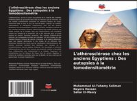 Produktbild: L'ath&eacute;roscl&eacute;rose chez les anciens &Eacute;gyptiens : Des autopsies &agrave; la tomodensitom&eacute;trie