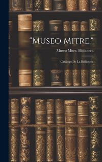 Produktbild: "Museo Mitre.": Cat&aacute;logo De La Biblioteca