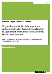 Produktbild: Vergleich motorischer Leistungen und anthropometrischer Parameter von Kindern in Agglomerationsr&auml;umen, st&auml;dtischen und l&auml;ndlichen Regionen - unter bes