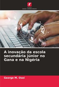 Produktbild: A inova&ccedil;&atilde;o da escola secund&aacute;ria j&uacute;nior no Gana e na Nig&eacute;ria