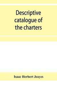 Produktbild: Descriptive catalogue of the charters & muniments of the Gresley family in the possession of Sir Robert Gresley, Bart at Drakelowe