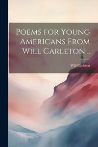 Produktbild: Poems for Young Americans From Will Carleton ..