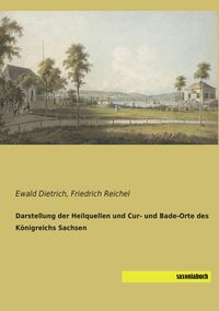 Produktbild: Darstellung der Heilquellen und Cur- und Bade-Orte des K&ouml;nigreichs Sachsen