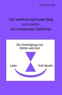 Produktbild: Der weibliche spirituelle Weg zum und im Allumfassenden G&ouml;ttlichen