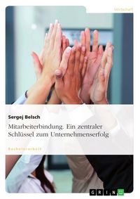 Produktbild: Mitarbeiterbindung. Ein zentraler Schl&uuml;ssel zum Unternehmenserfolg