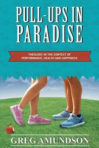 Produktbild: Pull-ups In Paradise: Theology in the Context of Performance, Health and Happiness