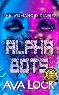 Alpha Bots (The Womanoid Diaries, #1)