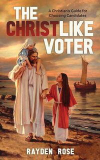 Produktbild: The Christlike Voter - A Christian's Guide for Choosing Candidates