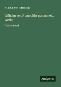 Produktbild: Wilhelm von Humboldts gesammelte Werke
