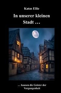 Produktbild: Kleine Stadt Krimi / In unserer kleinen Stadt ... hausen die Geister der Vergangenheit