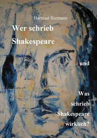 Produktbild: Wer schrieb Shakespeare und was schrieb Shakespeare wirklich?