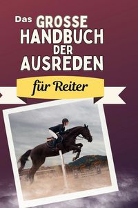 Produktbild: Das gro&szlig;e Handbuch der Ausreden f&uuml;r Reiter