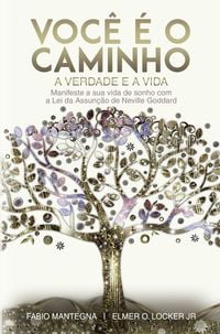 Produktbild: Voc&ecirc; &eacute; o caminho, a verdade e a vida: Manifeste a sua vida de sonho com a Lei da Assun&ccedil;&atilde;o de Neville Goddard - Um livro sobre sucesso e espiritualidade