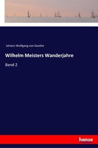 'Wilhelm Meisters Wanderjahre Oder Die Entsagenden' Von 'Johann ...