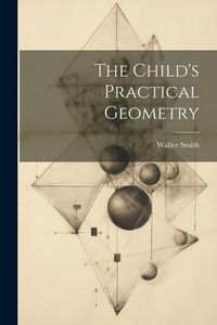 Produktbild: The Child's Practical Geometry