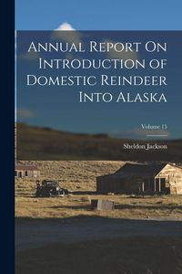 Produktbild: Annual Report On Introduction of Domestic Reindeer Into Alaska; Volume 15