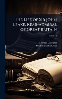 Produktbild: The Life of Sir John Leake, Rear-admiral of Great Britain