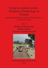Produktbild: A step to a global world - Historical Archaeology in Panam&aacute;