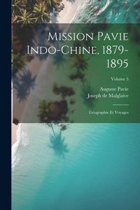 Produktbild: Mission Pavie Indo-Chine, 1879-1895: G&eacute;ographie et voyages; Volume 5