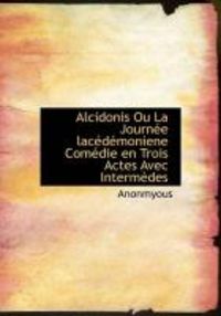 Produktbild: Alcidonis Ou La Journ E Lac D Moniene Com Die En Trois Actes Avec Interm Des