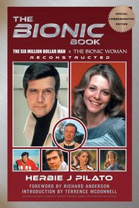 Produktbild: The Bionic Book - The Six Million Dollar Man & The Bionic Woman Reconstructed (Special Commemorative Edition)