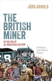 Produktbild: The British Miner in the Age of De-Industrialization