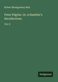 Produktbild: Peter Pilgrim. Or, A Rambler's Recollections
