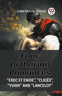 Produktbild: Four Arthurian Romances "erec Et Enide", "cliges", "yvain" and "lancelot"