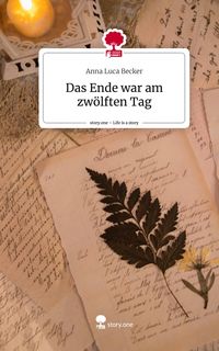 Produktbild: Das Ende war am zw&ouml;lften Tag. Life is a Story - story.one