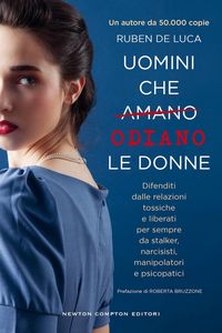 Produktbild: Uomini che amano/odiano le donne. Difenditi dalle relazioni tossiche e liberati per sempre da stalker, narcisisti, manipolatori e psicopatici