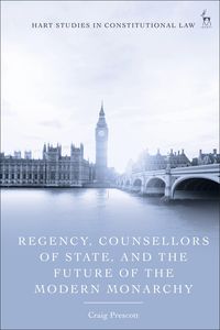 Produktbild: Regency, Counsellors of State, and the Future of the Modern Monarchy